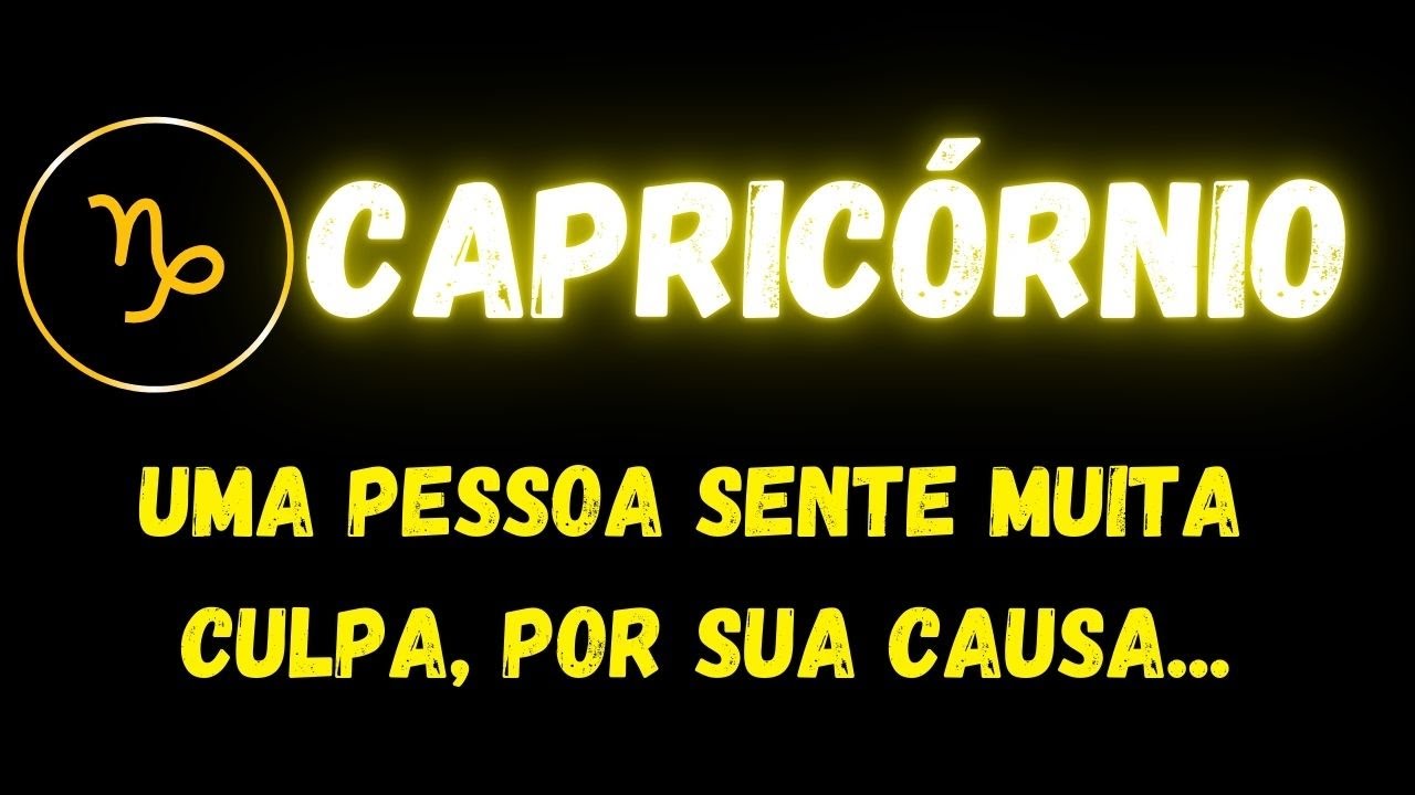 ♑️CAPRICÓRNIO😔UMA PESSOA SENTE MUITA CULPA, POR SUA CAUSA...