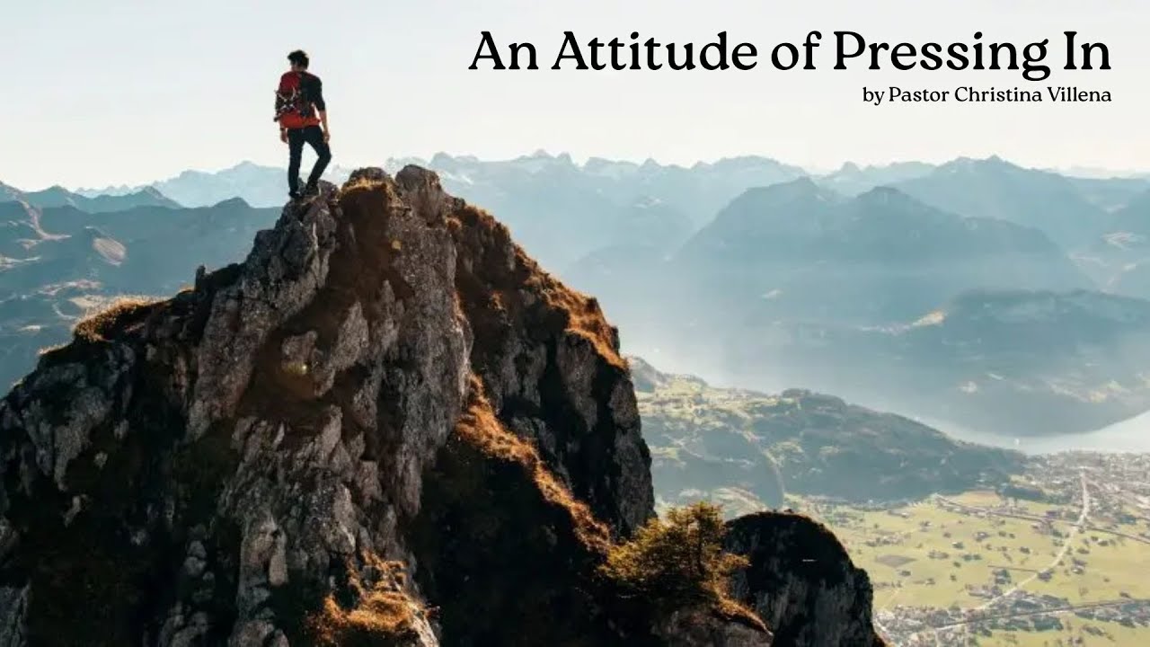 An Attitude of Pressing In by Pastor Christina Villena