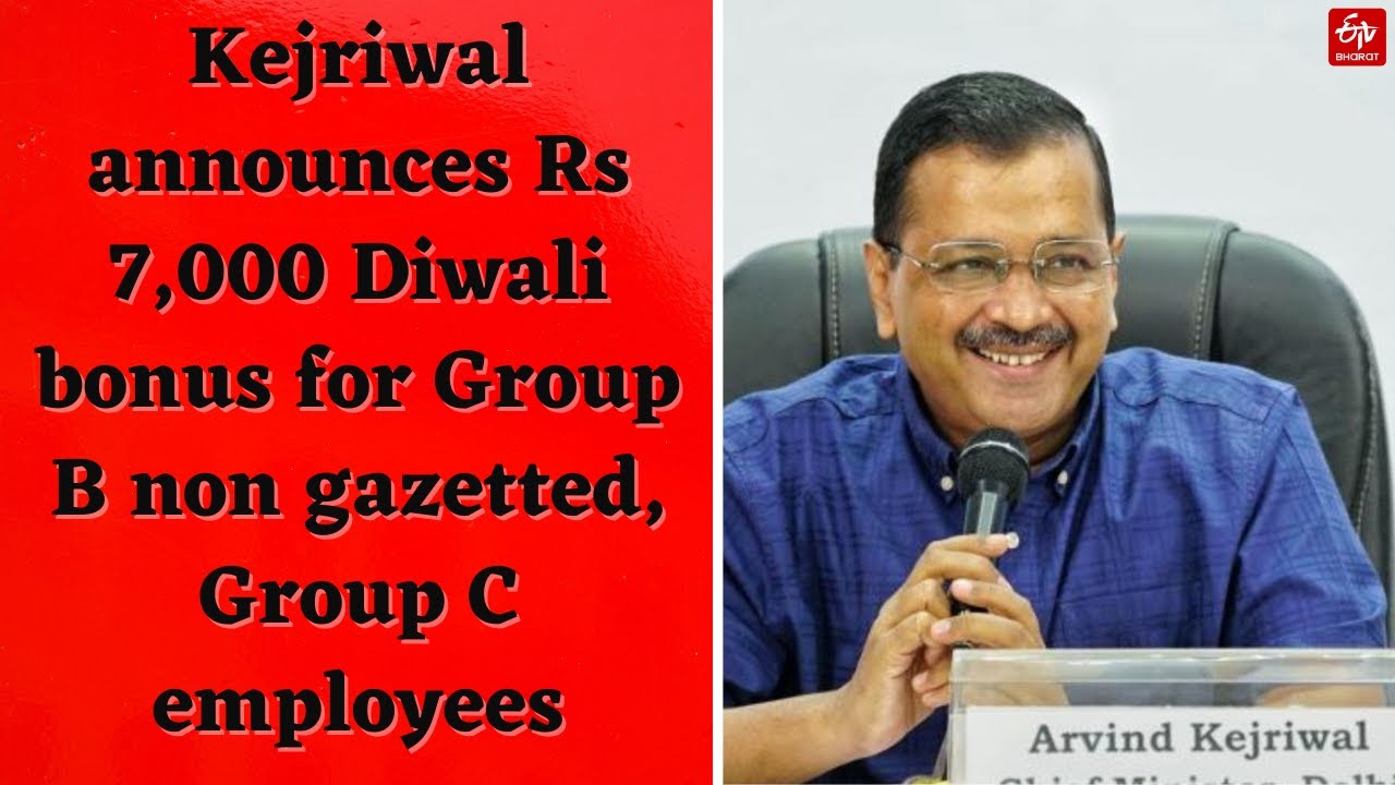 Kejriwal announces Rs 7,000 Diwali bonus for Group B non gazetted, Group C employees
