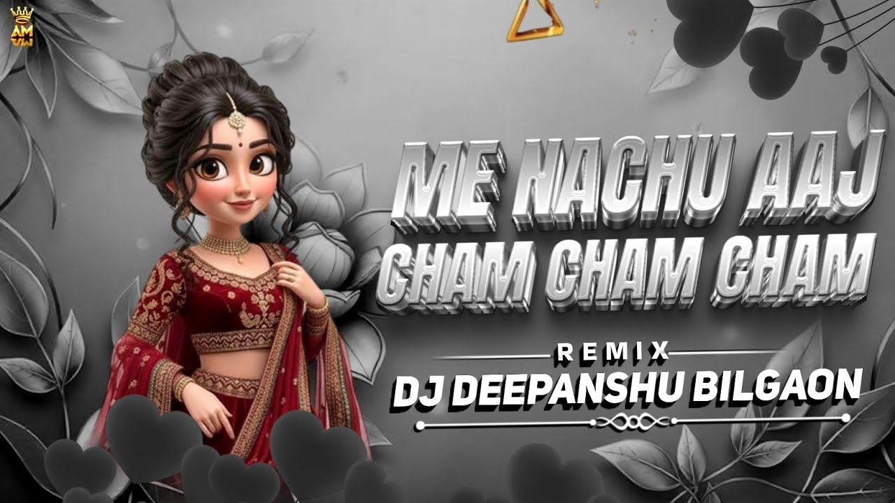 Mai Nachu Aaj Cham Cham Cham (Bollywood Remix) Dj Deepanshu Bilgaon 