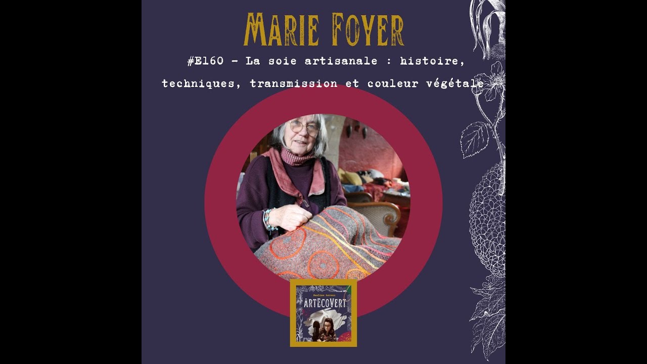 Marie Foyer - La soie artisanale : histoire, techniques, transmission et couleur végétale