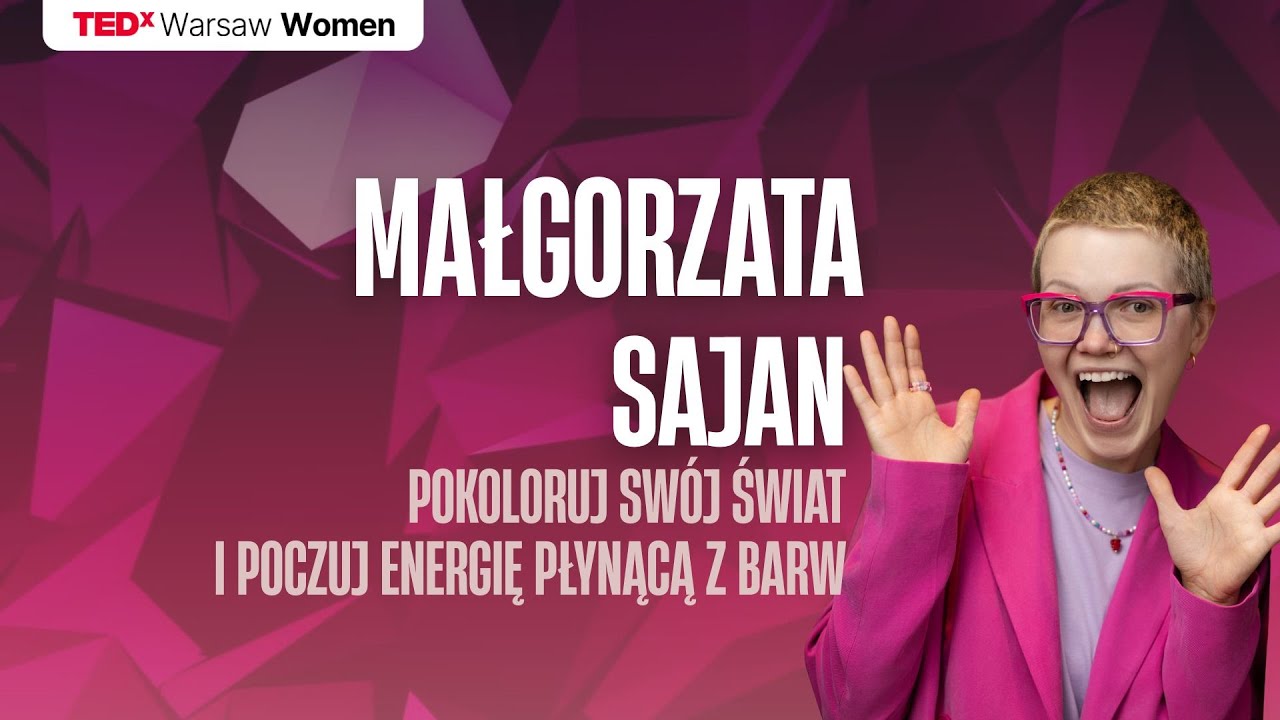 Pokoloruj sw&oacute;j świat i poczuj energię płynącą z barw | Małgorzata Sajan | TEDxWarsaw Women