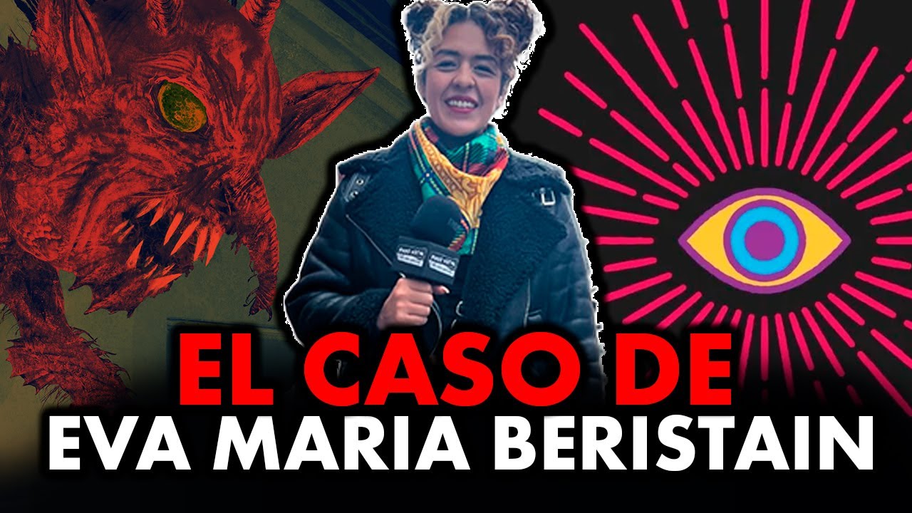 El Aterrador Caso de EVA MARIA BERISTAIN (Experiencias Maldicion, Tercer Ojo, Brujeria)