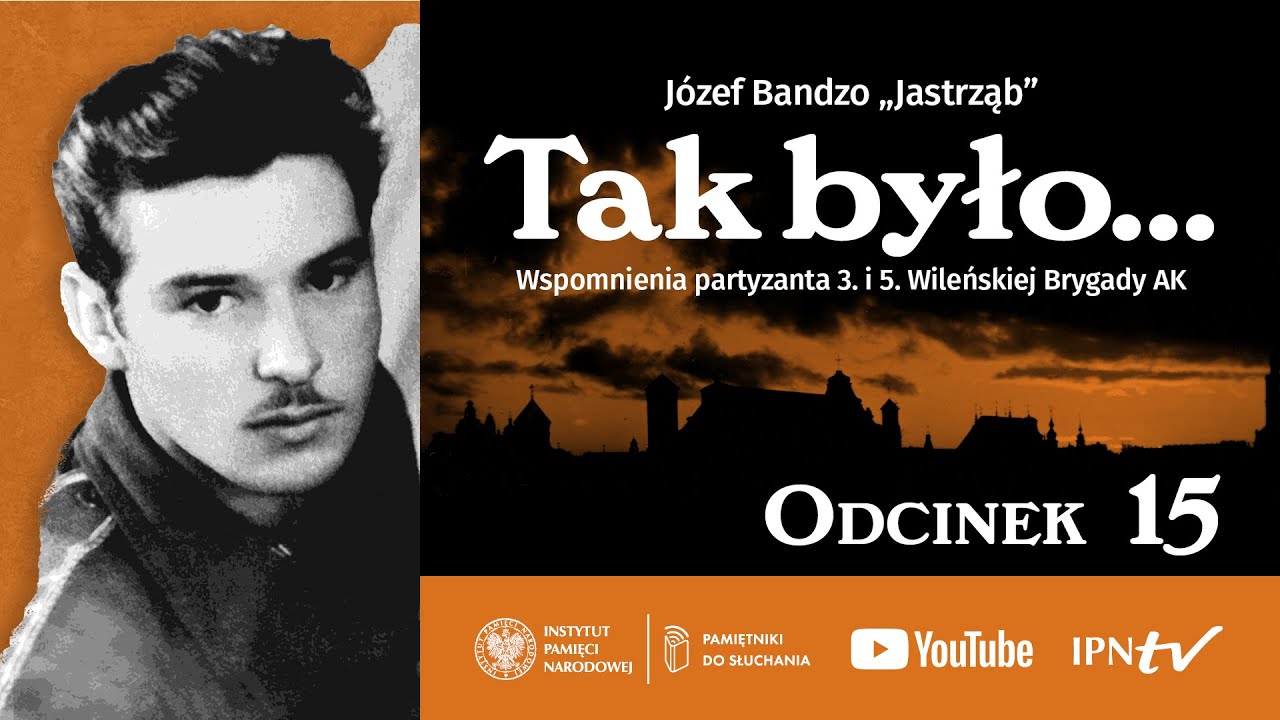 Wspomnienia partyzanta 3. i 5. Wileńskiej Brygady AK ▶ Józef Bandzo „Jastrząb” – 15/20 [audiobook]