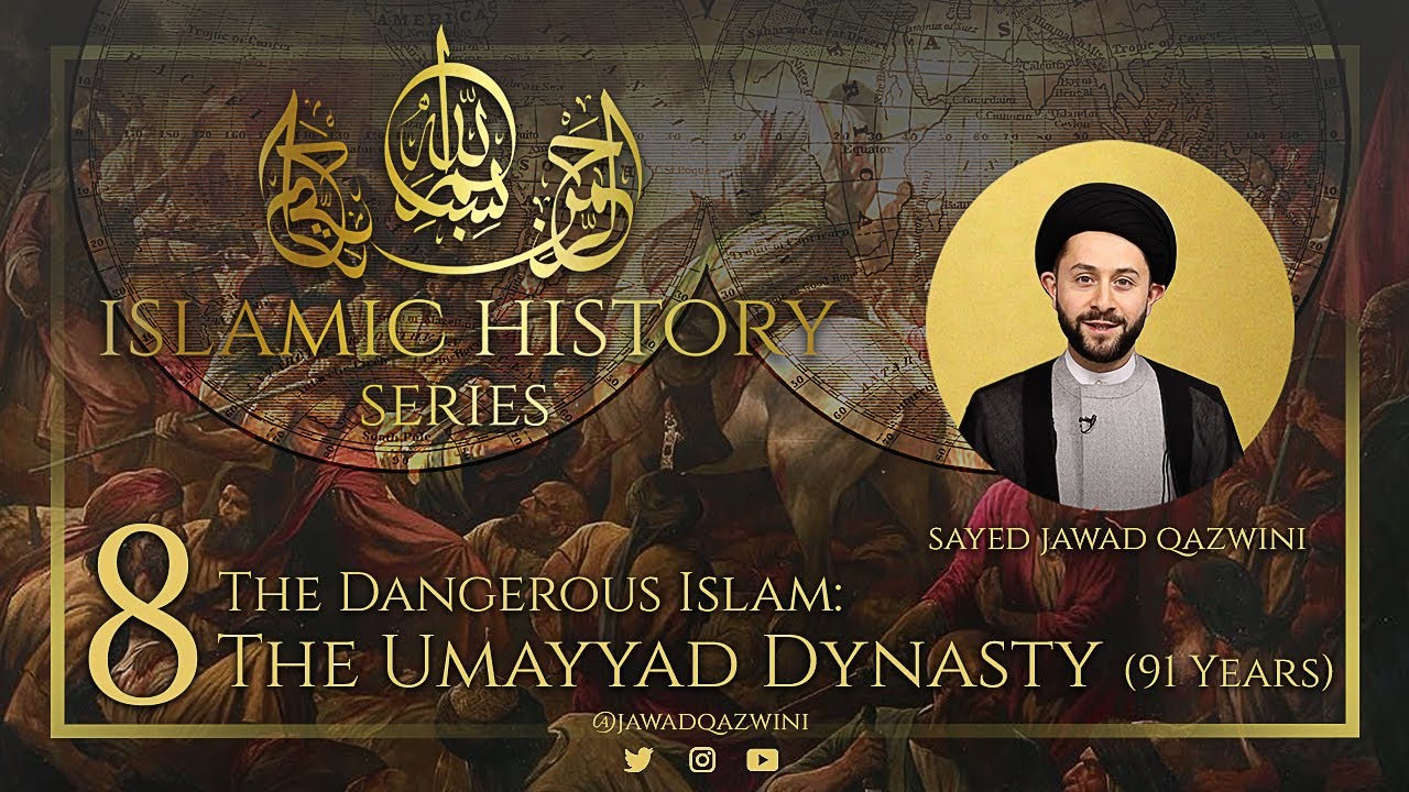 8. The Dangerous Islam: The Umayyad Dynasty (91 Years) by Sayed Jawad Qazwini