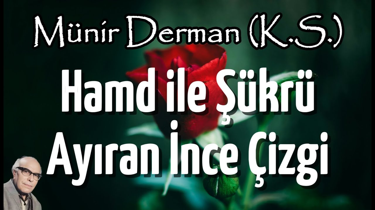 Hamd ile Şükrü Ayıran İnce Çizgi (Münir Derman (k.s.))
