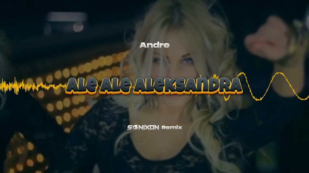 Andre - Ale Ale Aleksandra (Sonixon Remix)