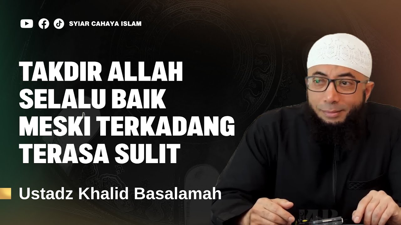 TAKDIR ALLAH SELALU BAIK - USTADZ KHALID BASALAMAH