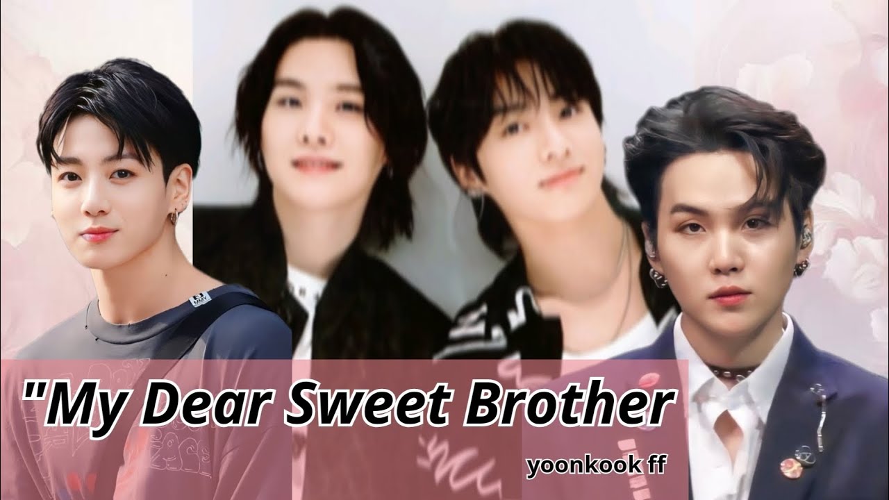 My Dear Sweet Brother_YoonKookff_#yoonkook #minyoongi #jeonjungkook #kookie #yoongi #brothersff #ot7