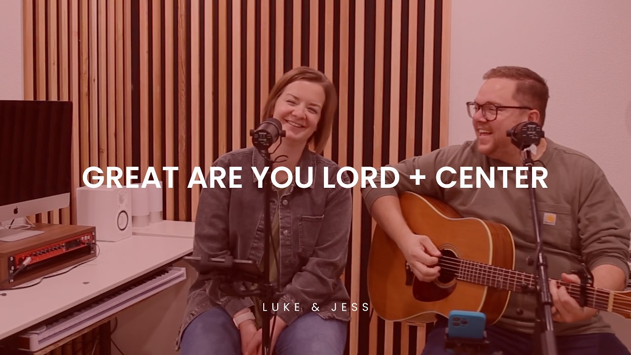 Great Are You Lord + Center | Luke & Jess