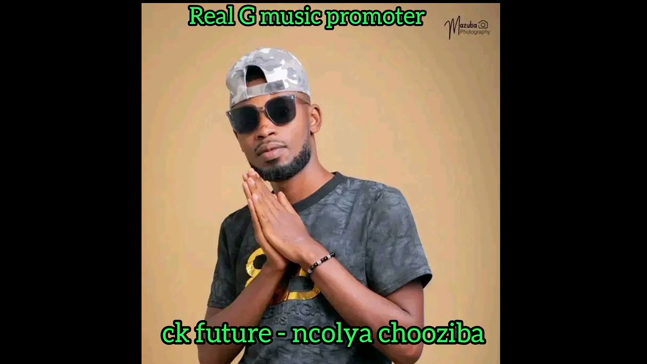 ck future - Ncolya chooziba-Real g music promoter 