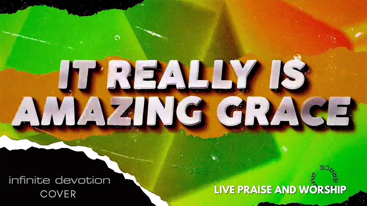 IT REALLY IS AMAZING GRACE - Infinite Devotion (Cover) Live Praise and Worship with Lyrics