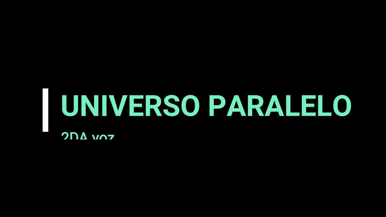 Universo Paralelo 2da VOZ