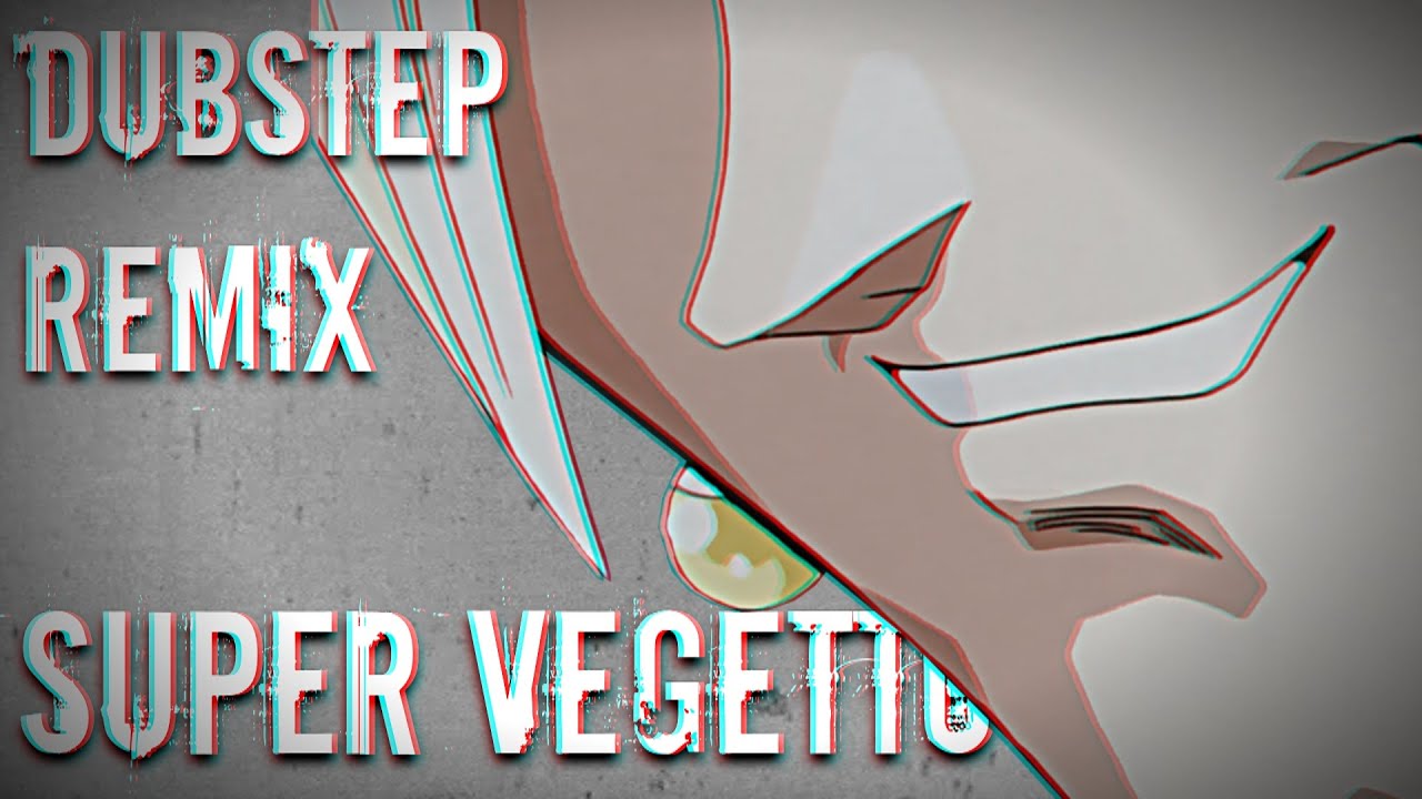 Super Vegetto [Dubstep Remix]
