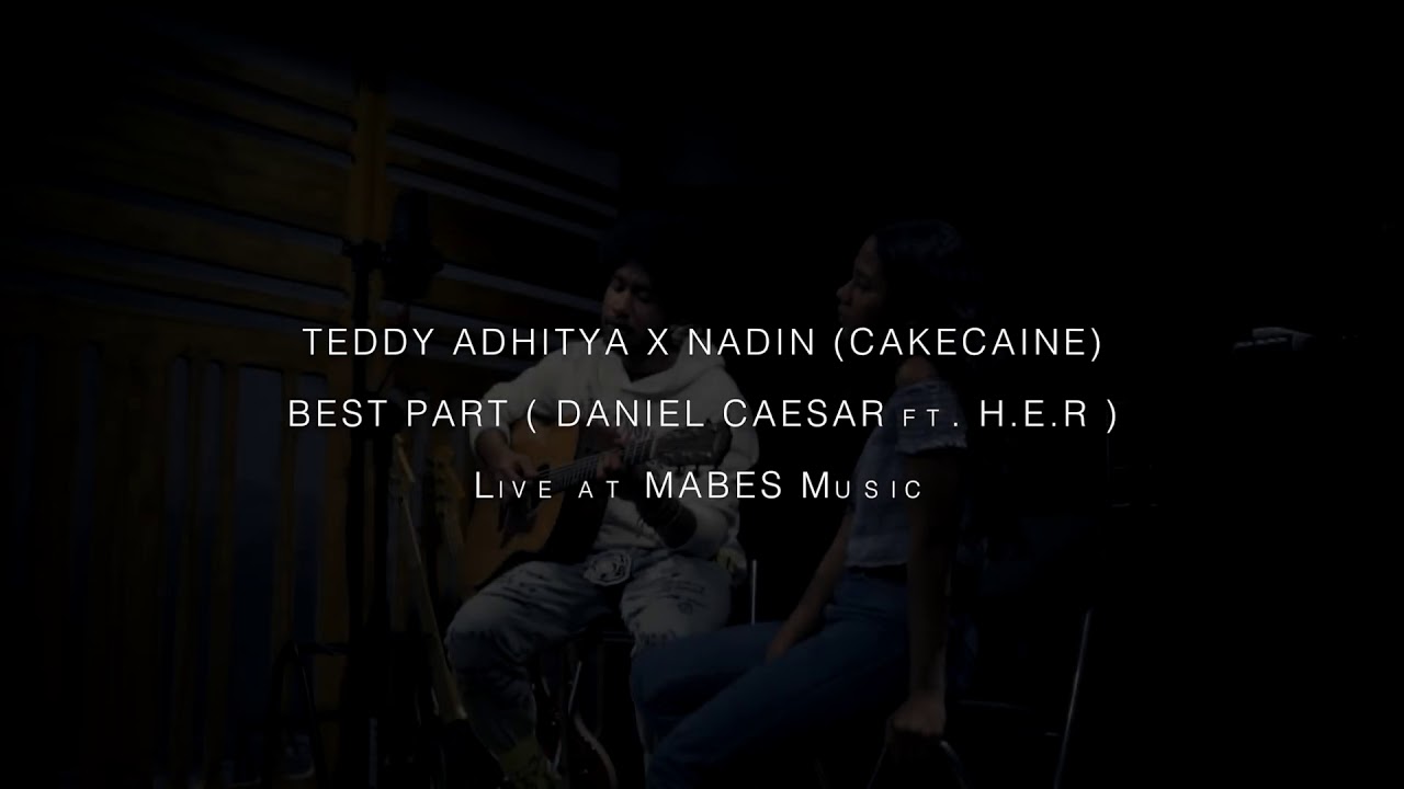 Teddy Adhitya & Nadin (Cakecaine) - Best Part ( Daniel Caesar ft H E R Cover )