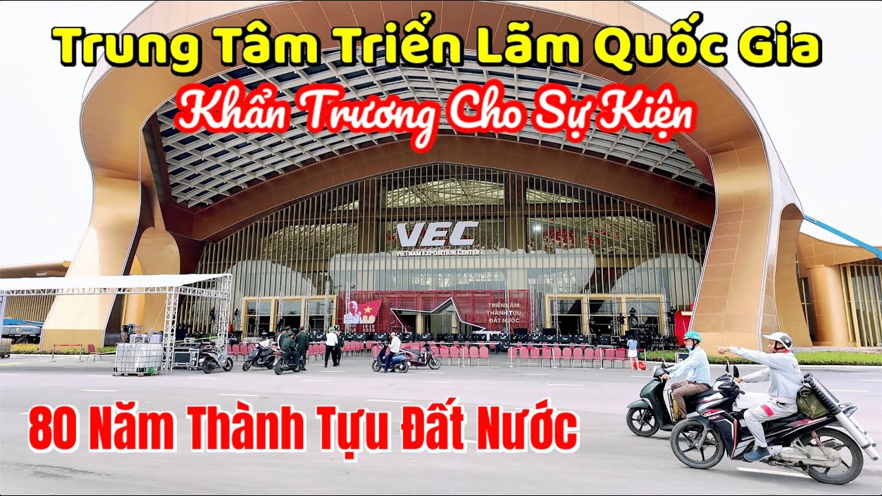 Tuyệt Vời Công Trình Chuẩn Bị Cho Sự Kiện 80 Năm Thành Tựu Đất Nước | Trung Tâm Triển Lãm Quốc Gia