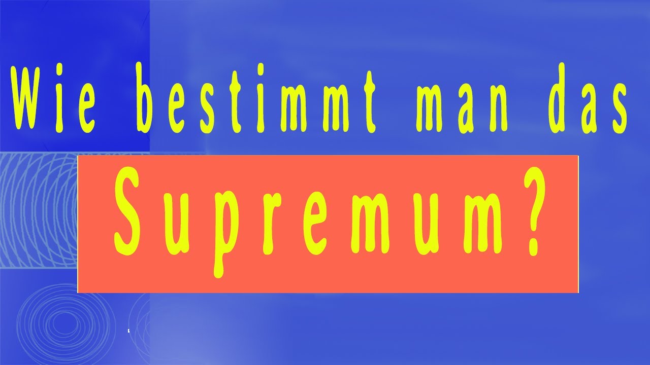 Wie bestimmt man das Supremum einer Menge?