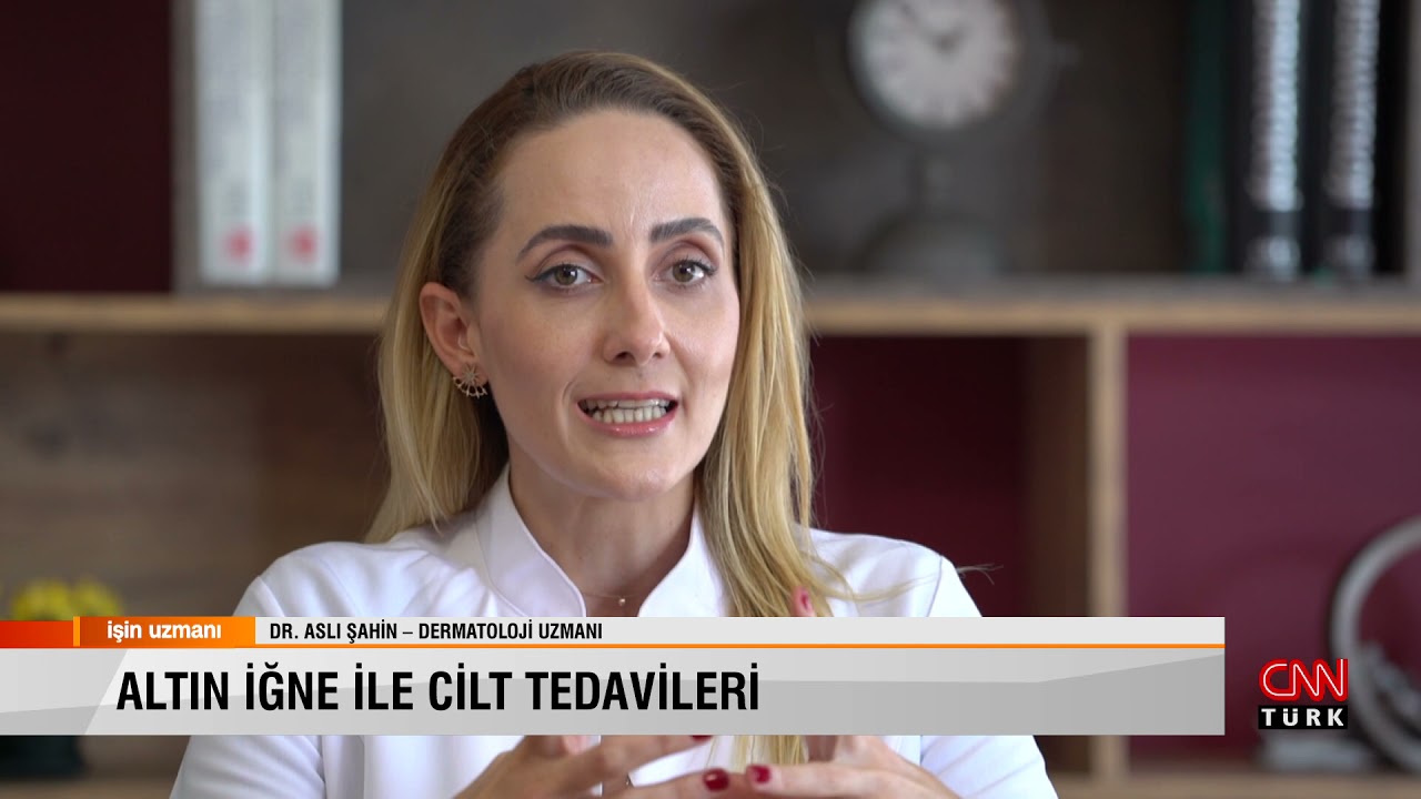 İŞİN UZMANI / DR. ASLI ŞAHİN – DERMATOLOJİ UZMANI //ALTIN İĞNE İLE CİLT TEDAVİLERİ