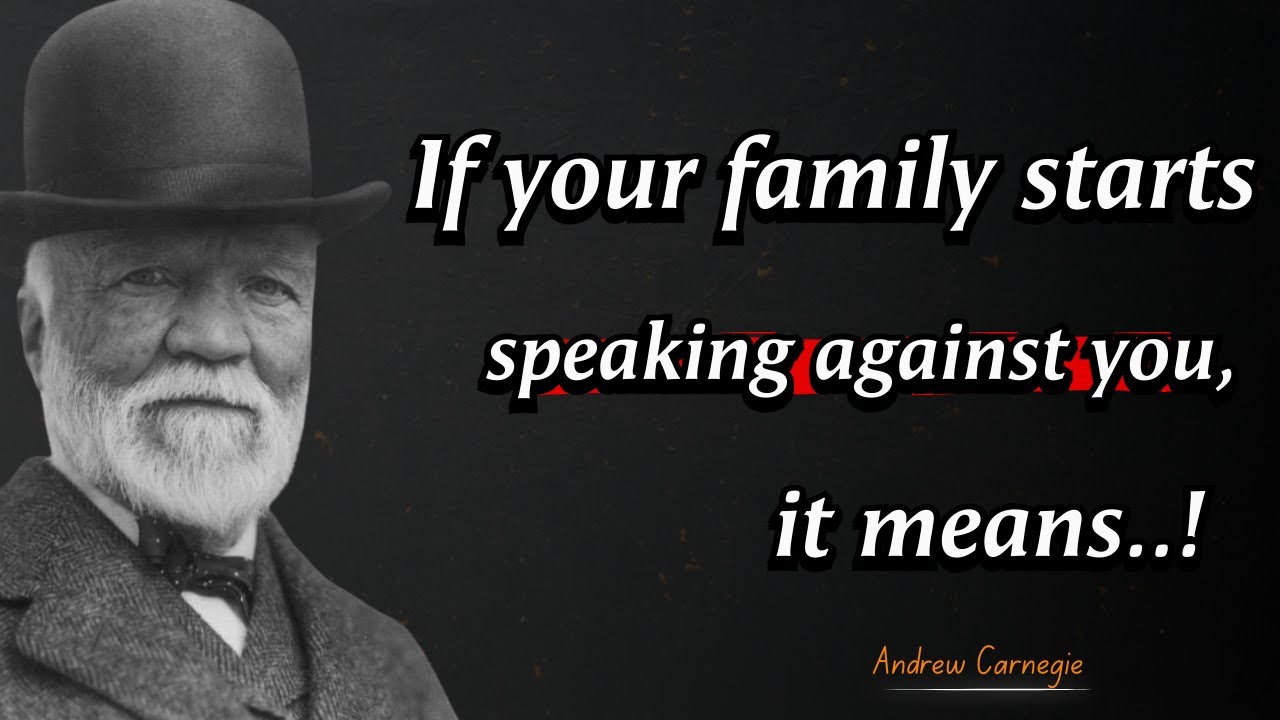 Andrew Carnegie Quotes: When Your Own Family Turns Against You...