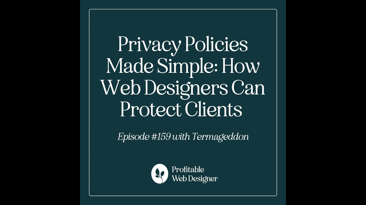 Privacy Policies Made Simple: How Web Designers Can Protect Clients with Termageddon EP 159