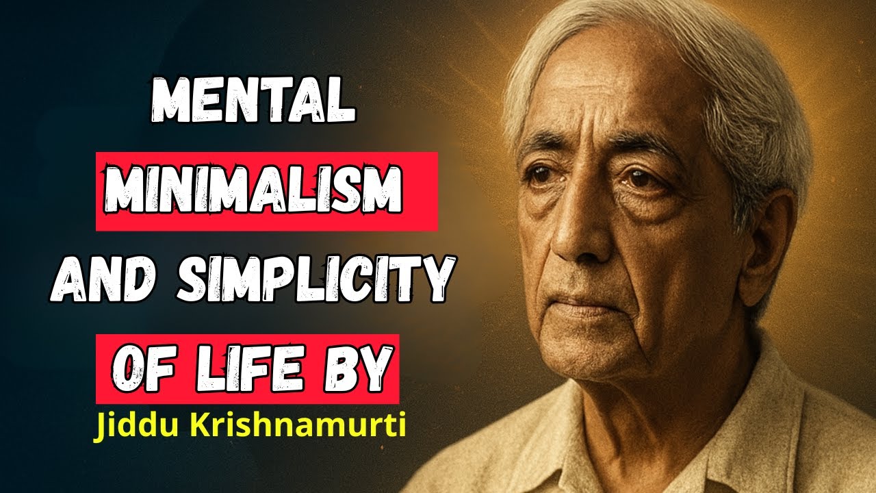 Mental Minimalism and Simplicity of Life by Jiddu Krishnamurti
