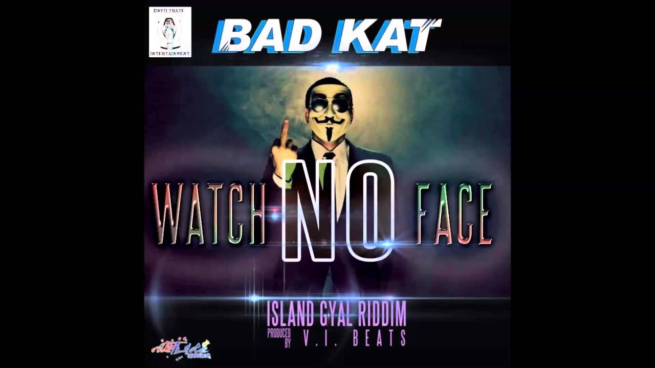 BAD KAT |  WATCH NO FACE | ISLAND GYAL RIDDIM