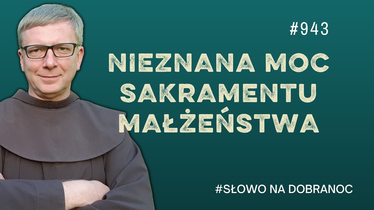 Nieznana moc sakramentu małżeństwa. Franciszek Krzysztof Chodkowski. Słowo na Dobranoc |943|