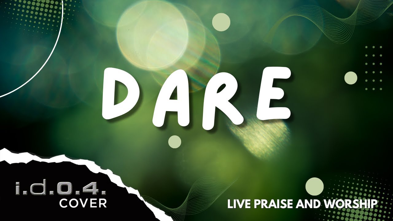 DARE - I.D.O.4. (Cover) Live Praise and Worship with Lyrics