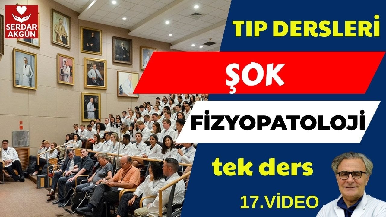 17.ŞOK FİZYOPATOLOJİSİ TEK DERS 41 DAKİKA, SERDAR AKGÜN
