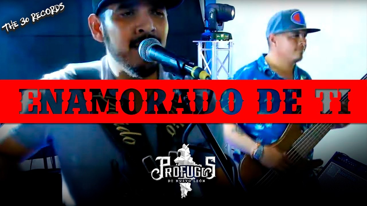 Prófugos de Nuevo León - Enamorado De Ti (En Vivo)