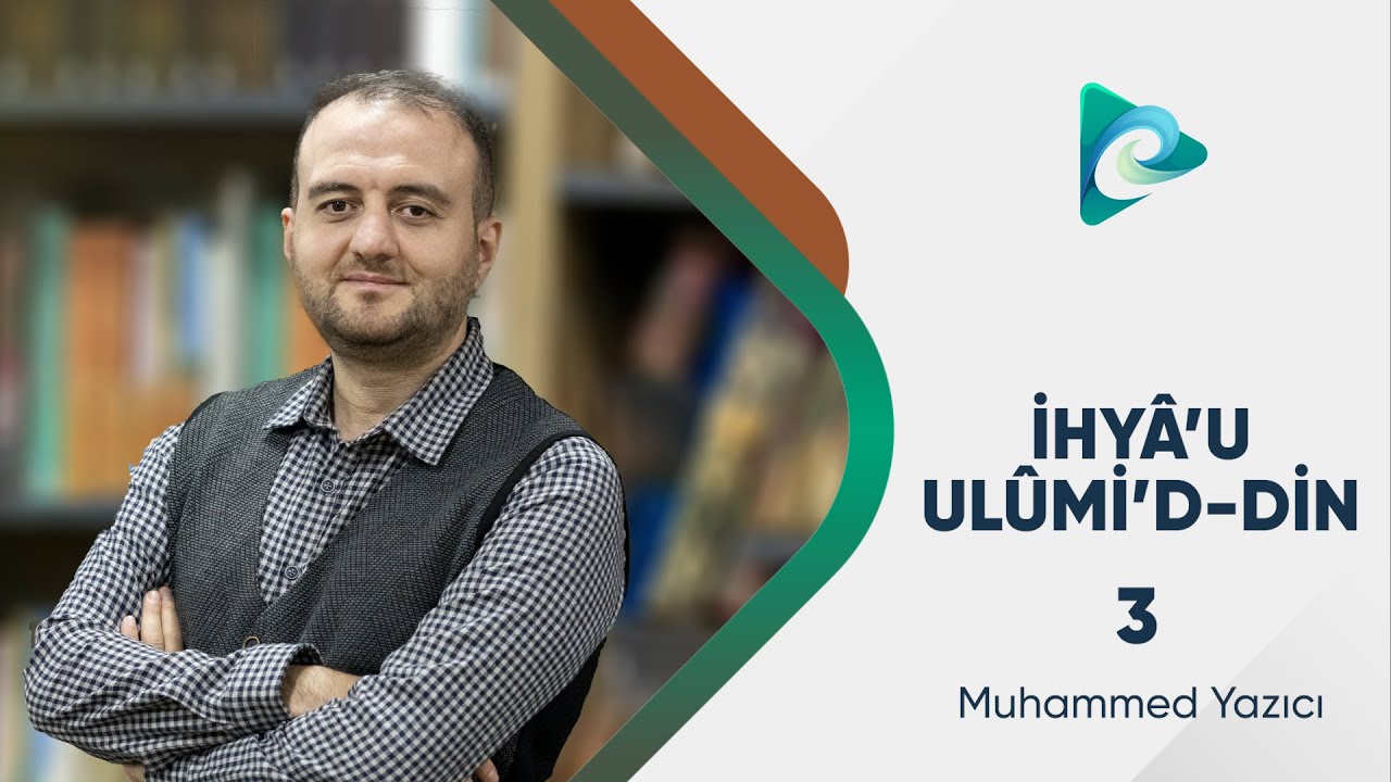 3- İlim | İhyau Ulumi'd Din | Muhammed Yazıcı