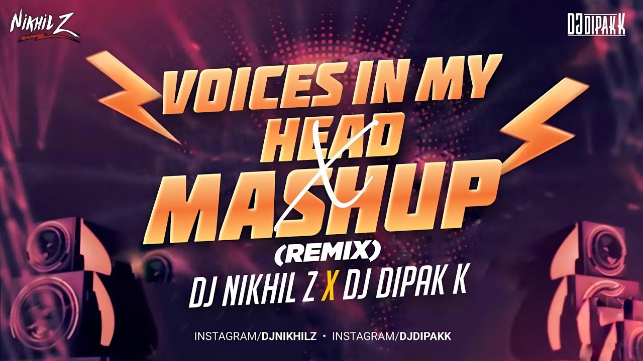 Voices In My Head X Mashup - Dj Nikhil Z X Dj Dipak K 