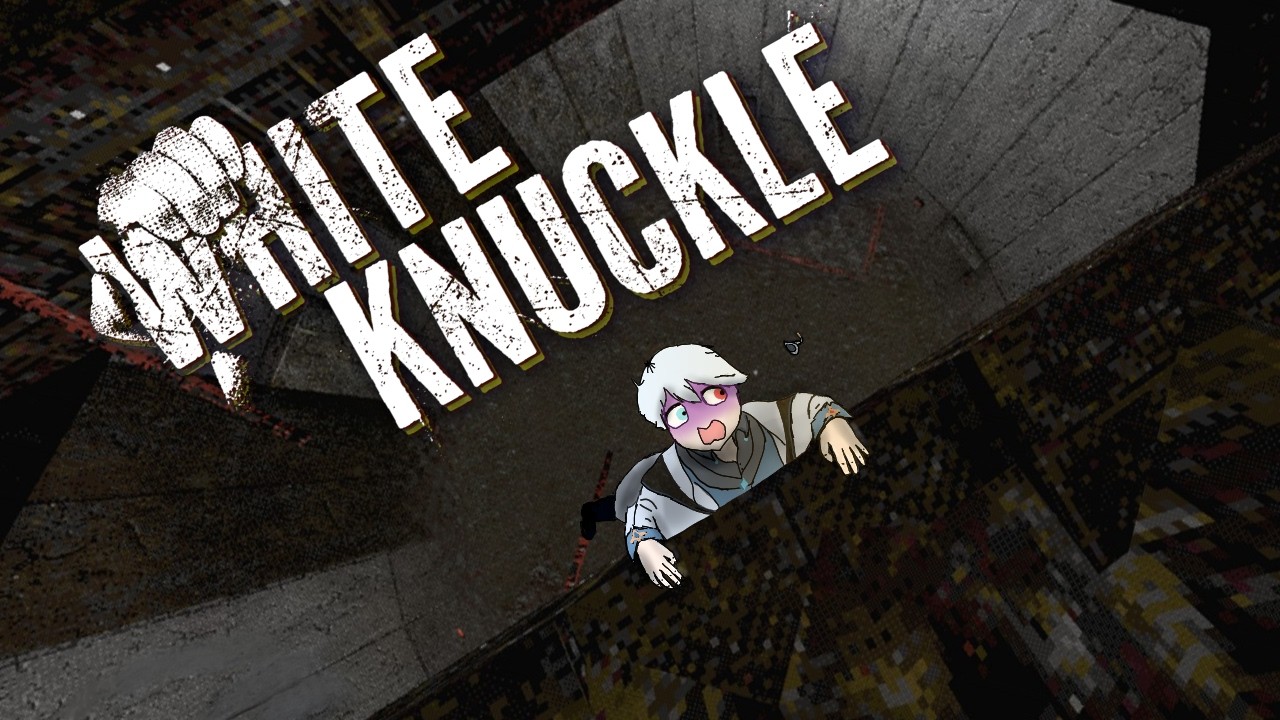 Just don't look down...【WHITE KNUCKLE】