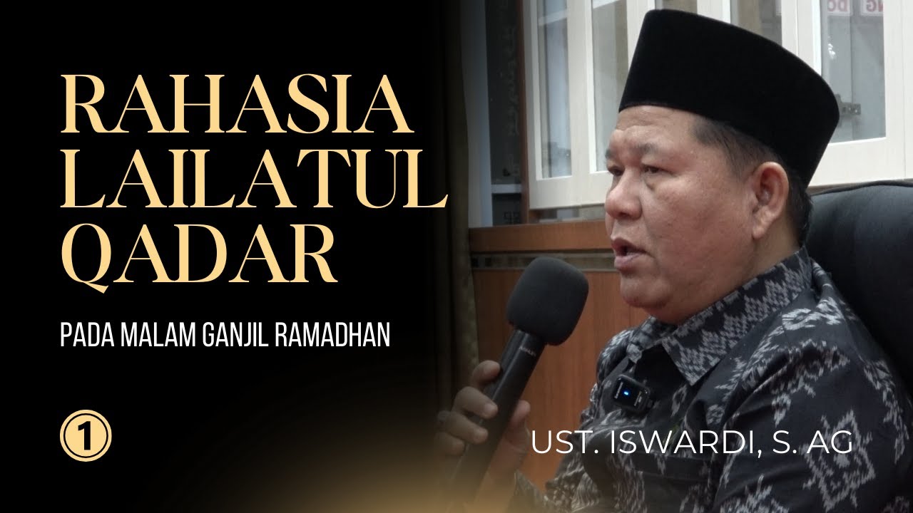 RAHASIA LAILATUL QADAR Pada Malam Ganjil RAMADHAN | UST. ISWARDI, S. AG (PART 1/3)