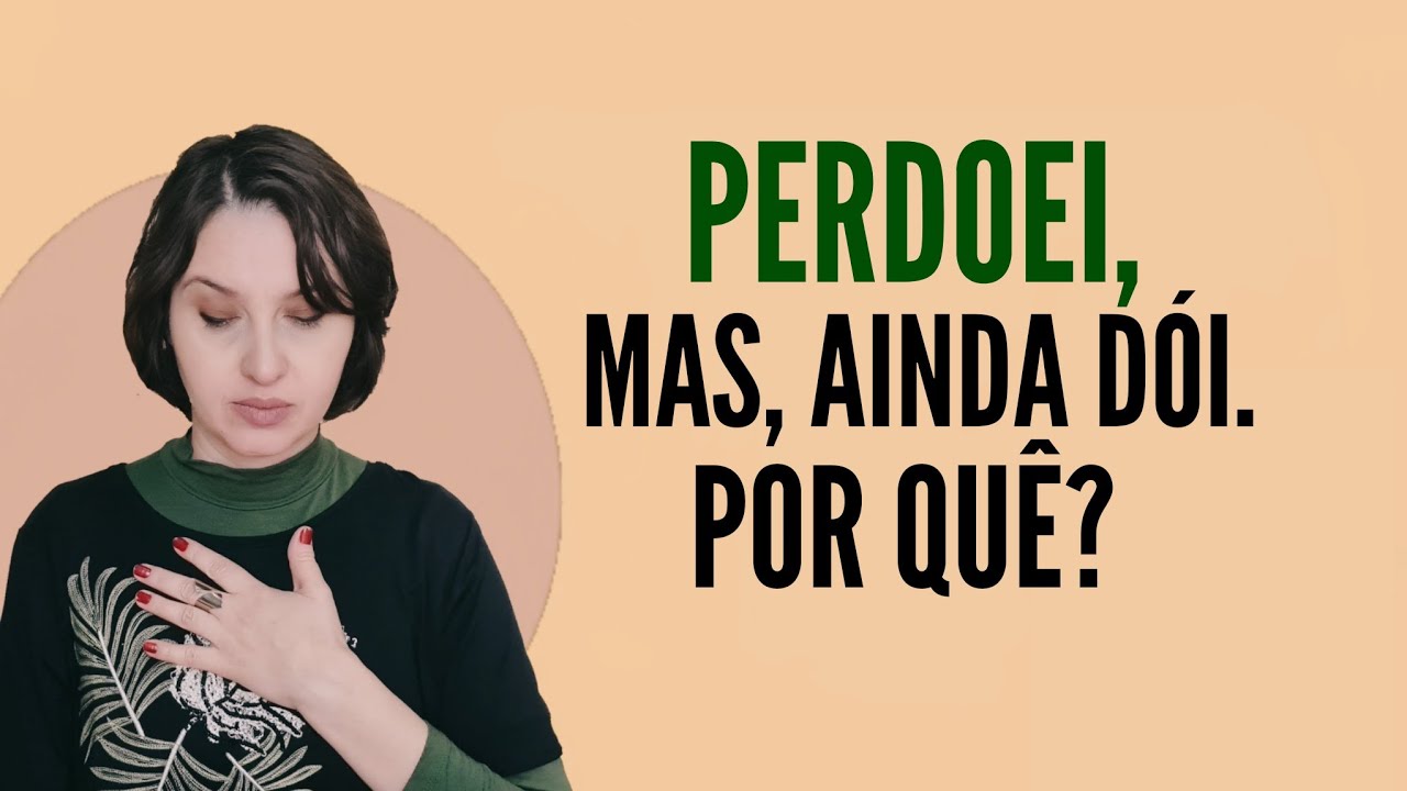 AULÃO - Perdoei, mas ainda dói! Por quê? @Jaqueline Pinto