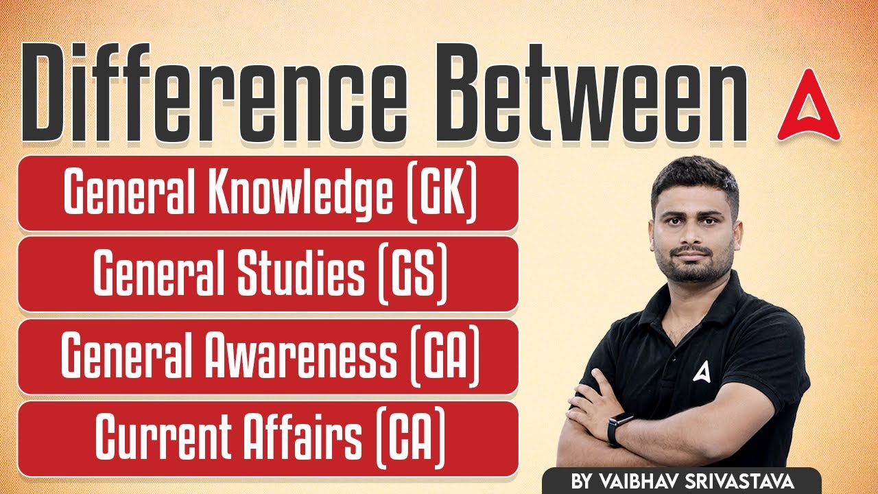 Difference Between General Knowledge (GK), General Studies (GS), General Awareness & Current Affairs
