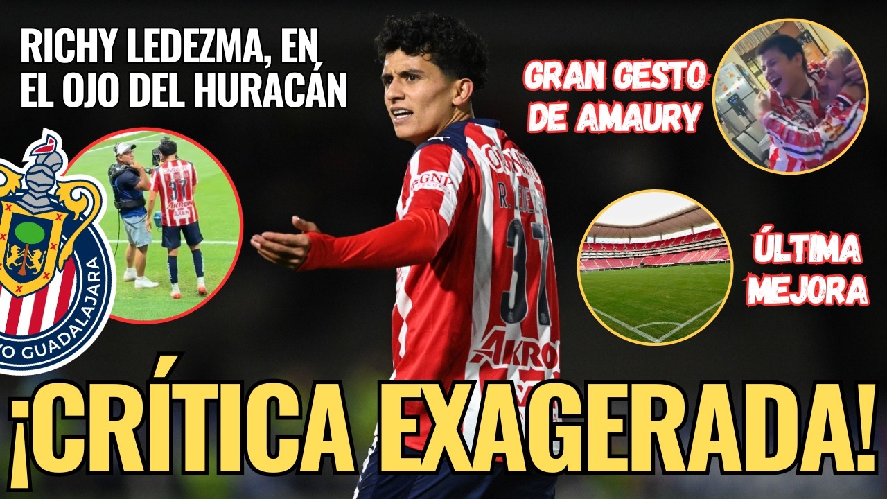 🔥 &iexcl;NOTICIAS CHIVAS: &iquest;Exageradas CR&Iacute;TICAS sobre RICHY? Adem&aacute;s, el EMOTIVO GESTO de AMAURY! 🔥