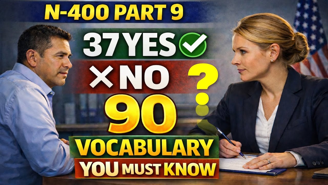 N400 Part 9 - Full 37 Yes/No Questions & 90 Vocabulary You Must Know - US Citizenship Interview 2026