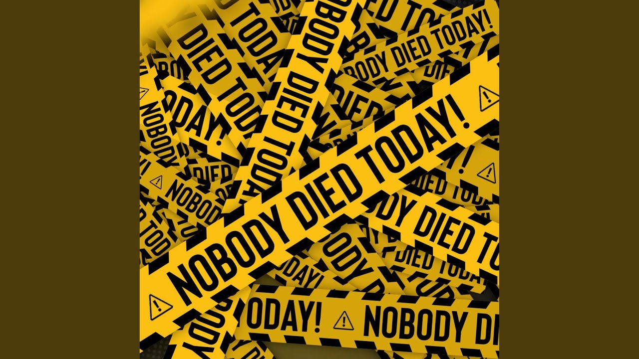 Nobody Died Today