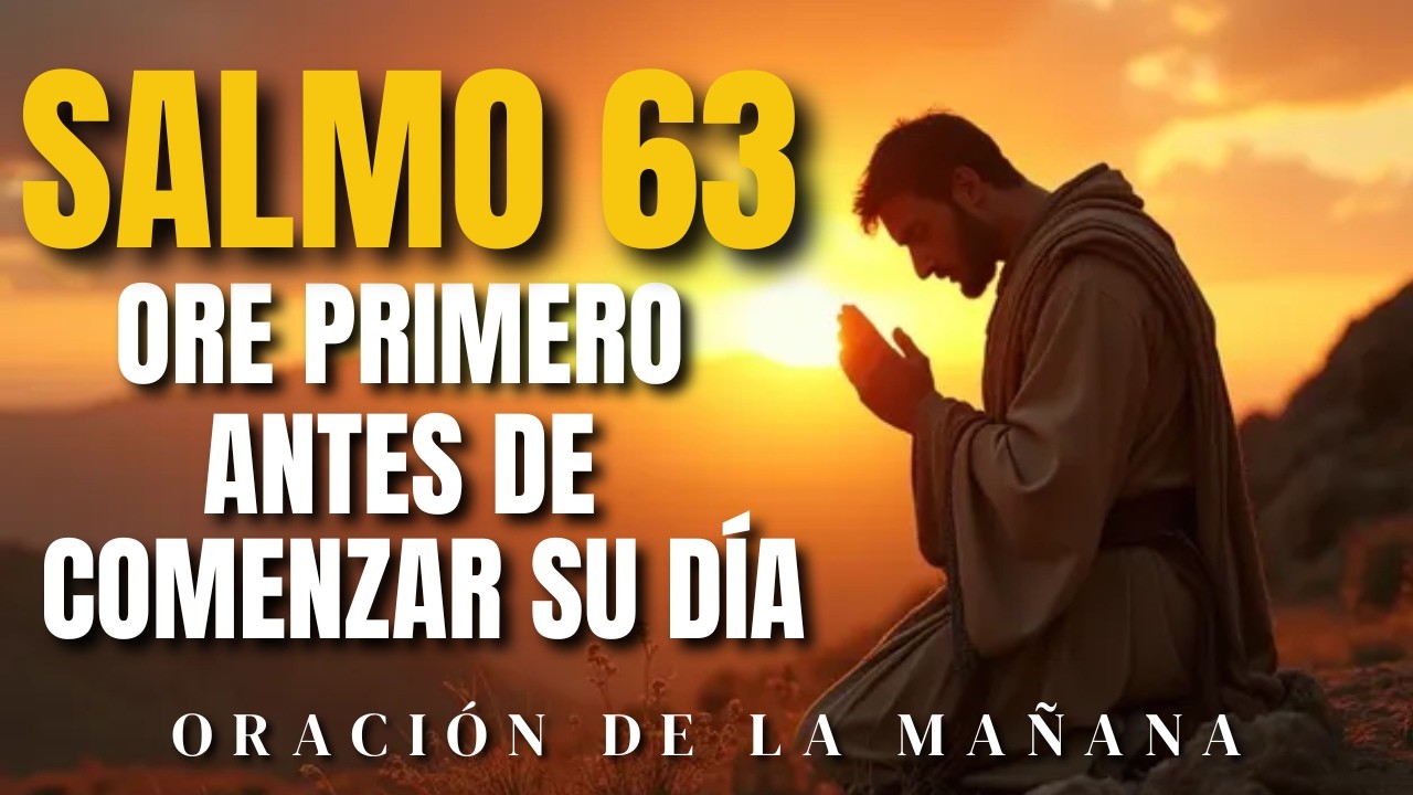 ORACIÓN DE LA MAÑANA CON EL SALMO 63! ORA PRIMERO!#oracióndelamañana