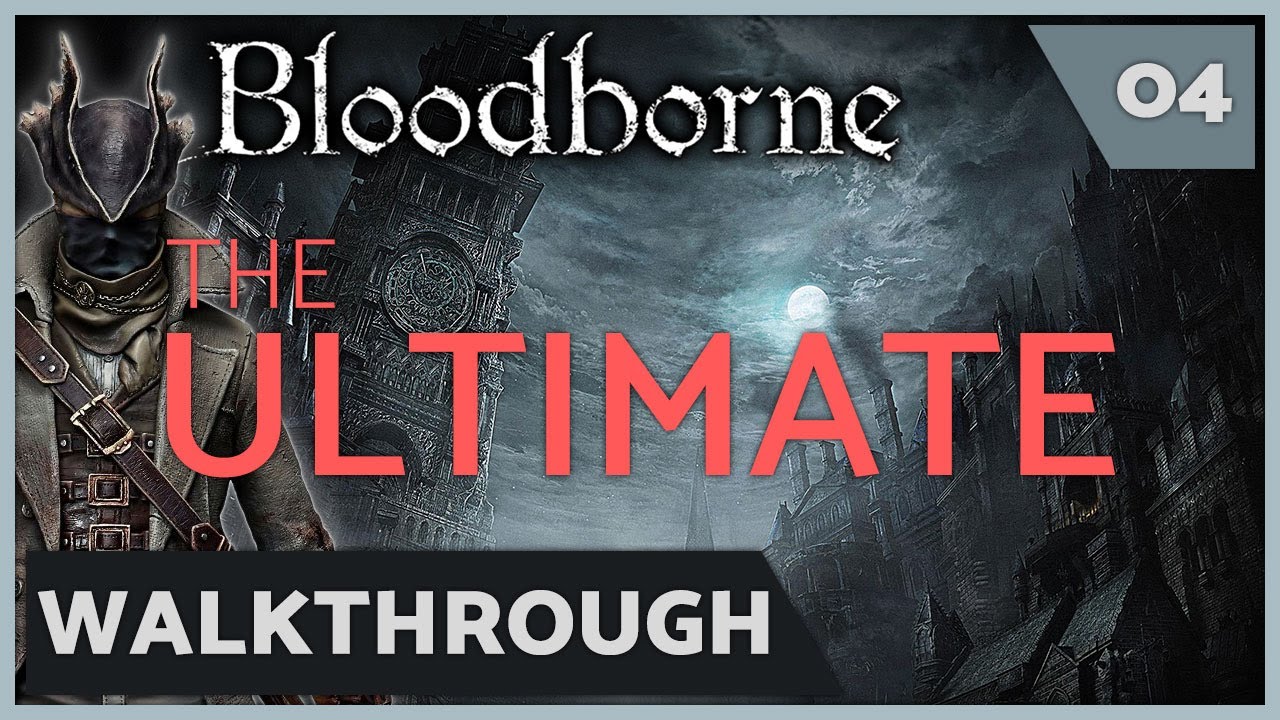 Bloodborne - Ultimate Walkthrough - Ep: 04 Healing Church Workshop & Abandoned Old Workshop