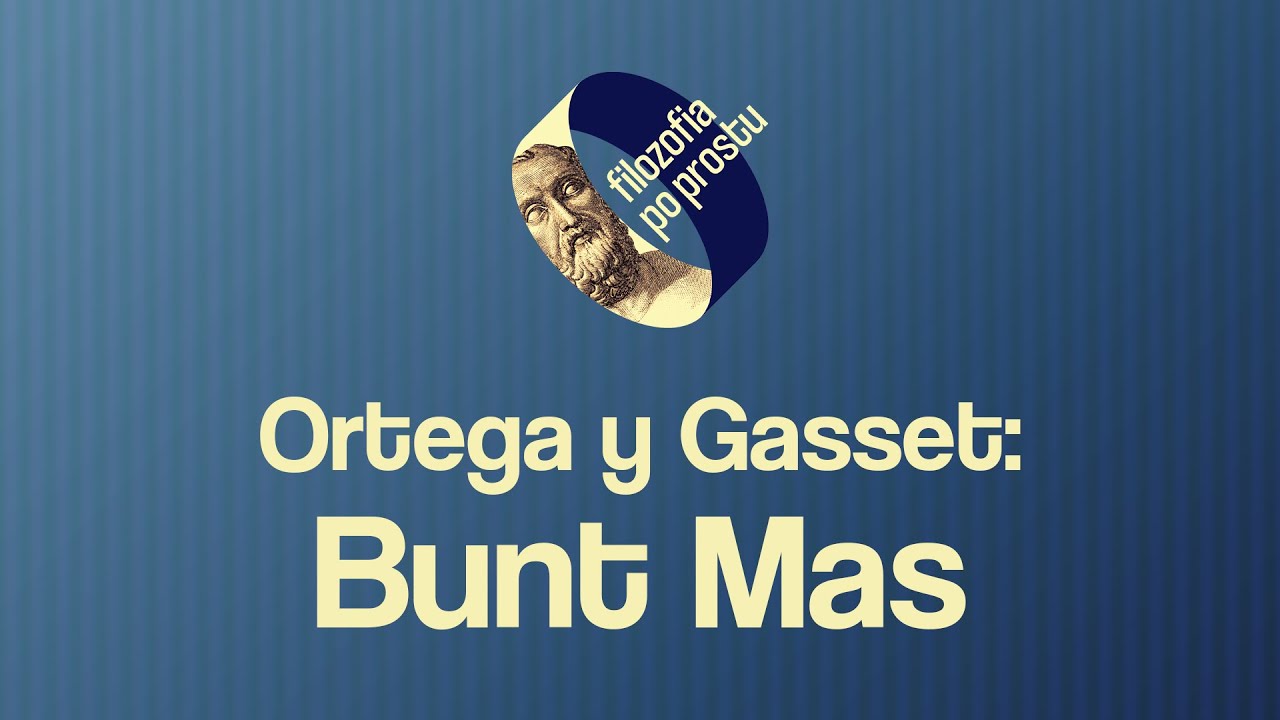 Ortega y Gasset - Masy się buntują /PODCAST #17