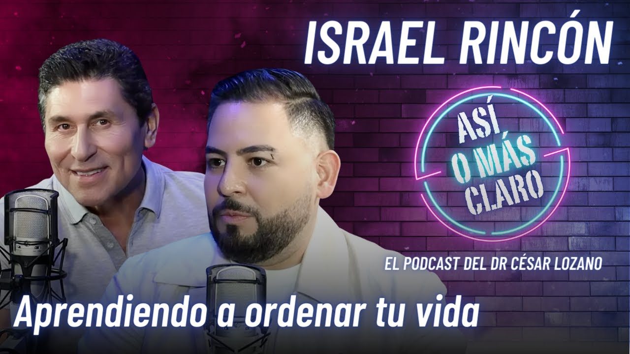 Aprendiendo a ordenar tu vida | Podcast con Israel Rincón | Así o Más Claro con César Lozano