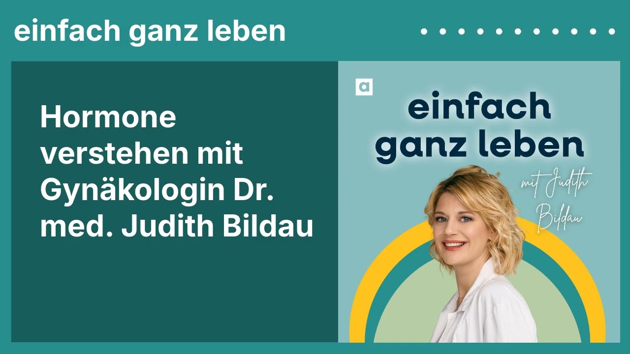 Hormone verstehen mit Gynäkologin Dr. med. Judith Bildau | einfach ganz leben