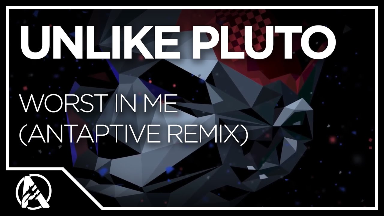 Unlike Pluto - Worst In Me (AntAptive Remix)
