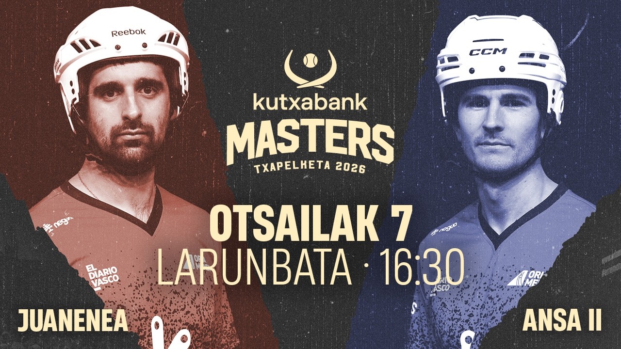 KUTXABANK MASTERS ERREMONTE TXAPELKETA NAGUSIA 2026 - Galarreta pilotalekua - ERREMONTEA ZUZENEAN