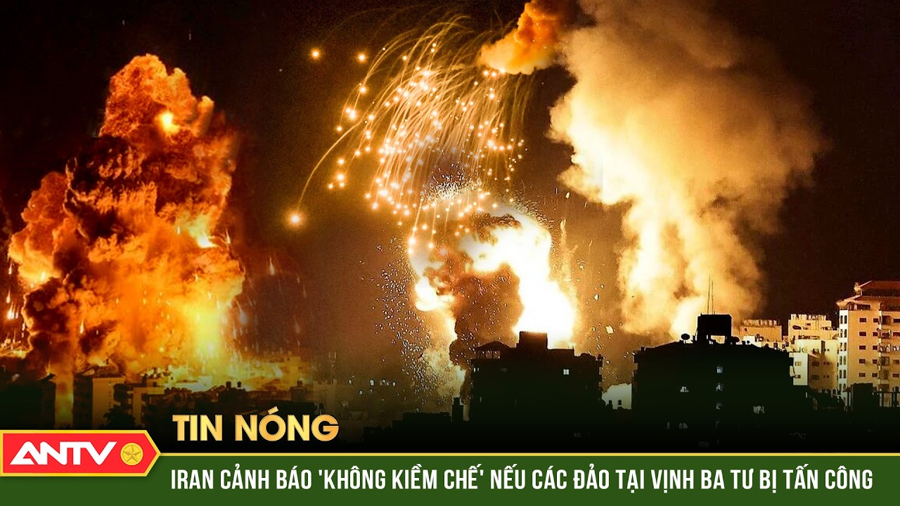 Iran dọa biến vịnh Ba Tư thành 'biển máu' nếu các đảo bị tấn công | ANTV
