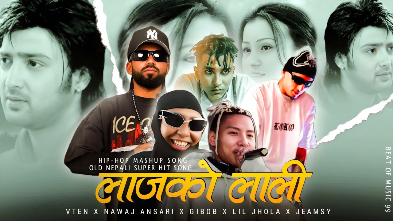 VTEN ✓ LAAJ KO LAAI ✓ NAWAJ ANSARI X GIBOB X LIL JHOLA X JEAMSY ✓ NEW NEPALI SUPER HIT MASHUP SONG