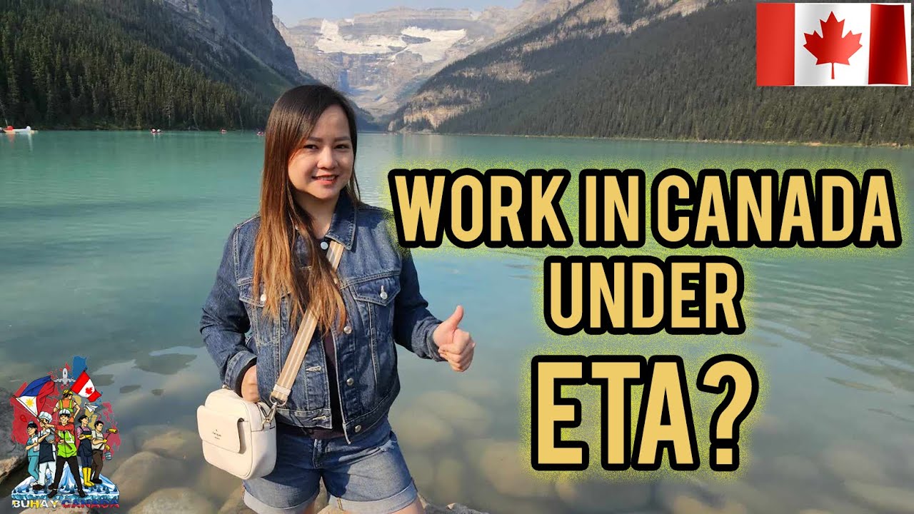PWEDE BANG MAGTRABAHO SA CANADA USING AN ETA (ELECTRONIC TRAVEL AUTHORIZATION)? | BUHAY CANADA