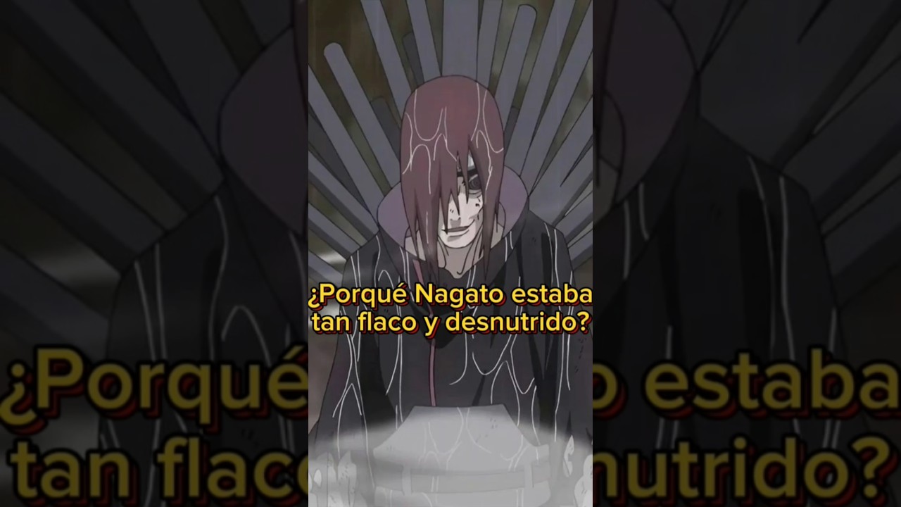 POR QU&Eacute; NAGATO ESTABA TAN FLACO Y DESNUTRIDO